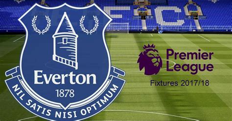 Everton fixtures for the 2017-18 season - Liverpool Echo