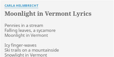 "MOONLIGHT IN VERMONT" LYRICS by CARLA HELMBRECHT: Pennies in a stream...