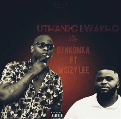 DJ Nkonka – Uthando Lwakho ft. Msizy Lee (mp3 download)