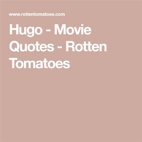 Hugo - Movie Quotes - Rotten Tomatoes | Movie quotes, Hugo movie, Hugo