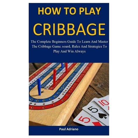 How To Play Cribbage : The complete beginners guide to learn and master ...