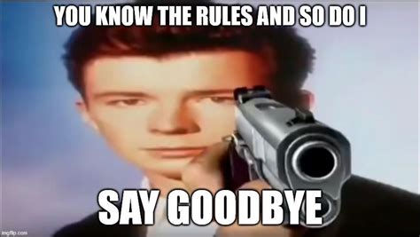 Say Goodbye! | Rickroll | Rick astley, Rick astley meme, Memes