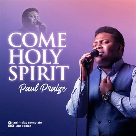 [FREE DOWNLOAD] Come Holy Spirit - Paul Praize » Gospel Songs