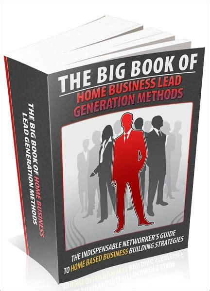 The Big Book Of Home Business Lead Generation Methods -The ...