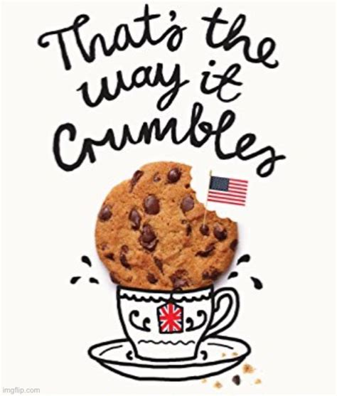 That’s the way the cookie crumbles - Imgflip