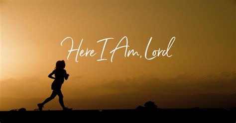 Here I Am, Lord - Lyrics, Hymn Meaning and Story