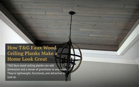 How T&G Faux Wood Ceiling Planks Make a Home Look Great