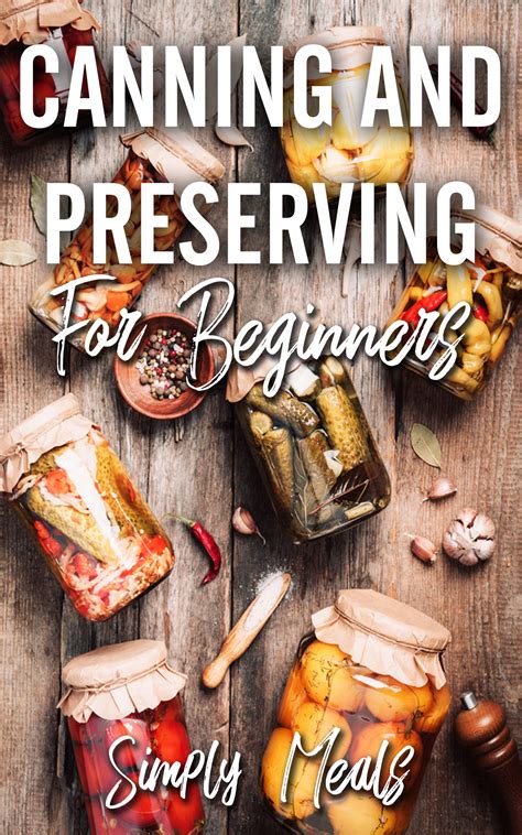 Canning And Preserving For Beginners: Canning Recipes Cookbook and ...