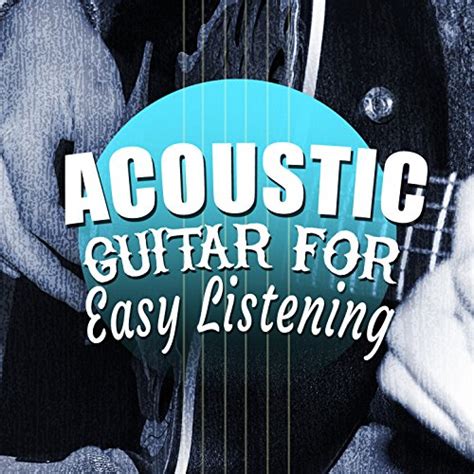 Play Acoustic Guitar for Easy Listening by Guitar Instrumentals, Easy ...