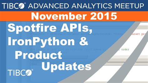 Spotfire APIs, IronPython & Product Updates - TIBCO Advanced Analytics Meetup - Nov 2015 - YouTube