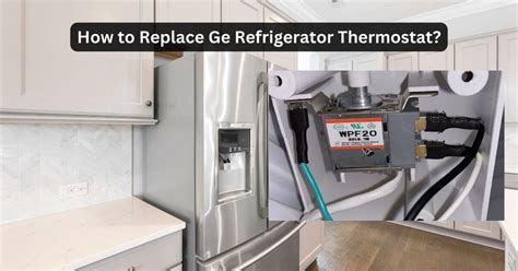 How To Replace Ge Refrigerator Thermostat? Pro Guide