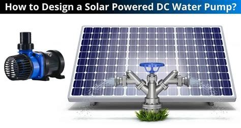 How to Design a Solar Photovoltaic Powered DC Water Pump?