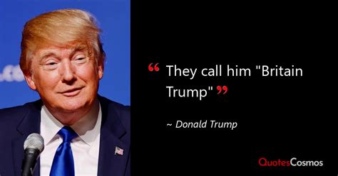 “They call him "Britain Trump"” Boris Johnson Quote