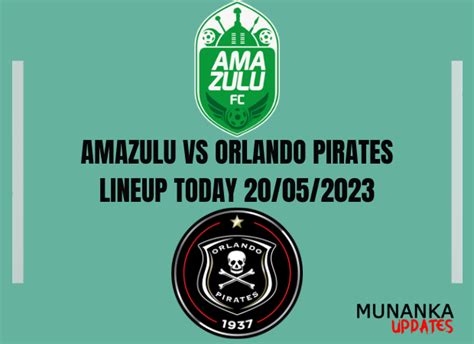 AmaZulu Vs Orlando Pirates Lineup Today 20/05/2023