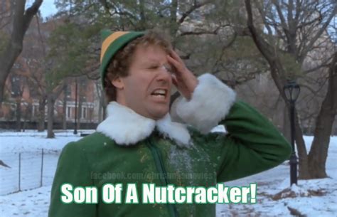 Son of a Nutcracker! | Good movies, Friday humor, Elf movie