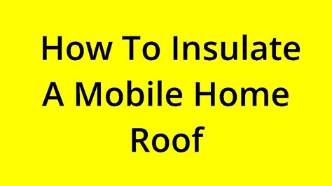 [SOLVED] HOW TO INSULATE A MOBILE HOME ROOF? - YouTube