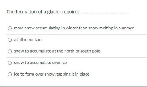 Solved The formation of a glacier requires more snow | Chegg.com