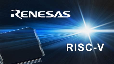 Renesas Selects Andes RISC-V 32-Bit CPU Cores for its First RISC-V ...