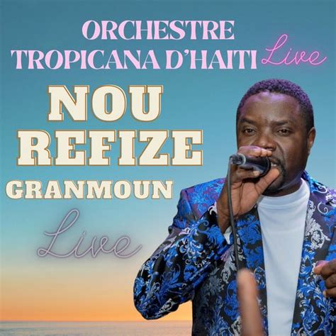 Nou Refize Granmoun live, Orchestre Tropicana D'Haiti live - Qobuz