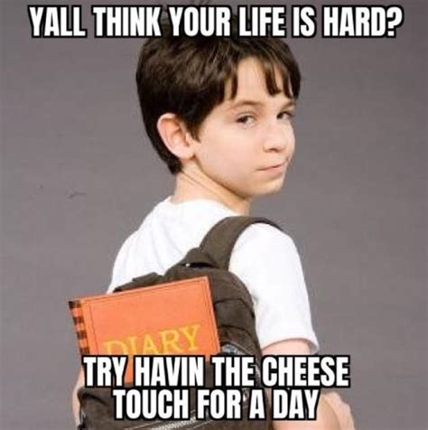 try havin the cheese touch for a day | Cheese Touch | Know Your Meme