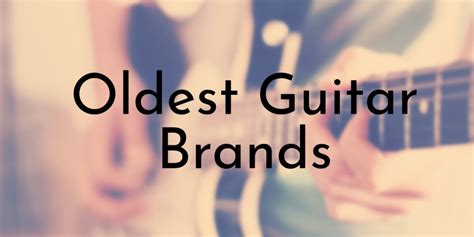 8 of the Oldest Guitar Brands to Exist - Oldest.org