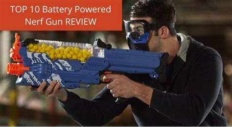 10 Best Battery Powered Nerf Gun Reviews & Buyers Guide