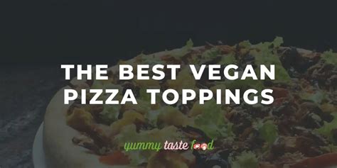 The Best Vegan Pizza Toppings - Essential Vegan Guide [2023]