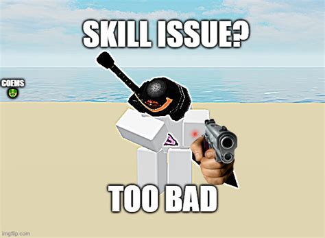 skill issue - Imgflip