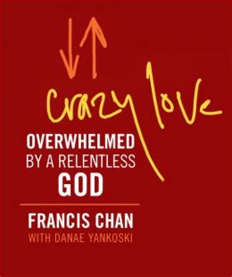 Francis Chan Crazy Love Quotes. QuotesGram