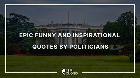 Epic Funny and Inspirational Quotes By Politicians – Epic Quotes