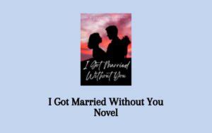 Read I Got Married Without You Novel Full Episode PDF - Senjanesia