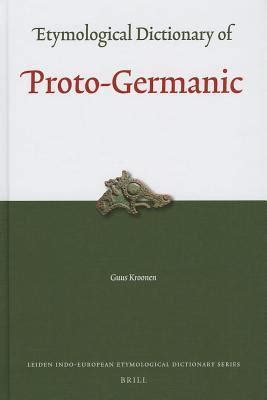 Etymological Dictionary of Proto-Germanic (Leinden Indo-european Etymological Dictionary, 11) by ...