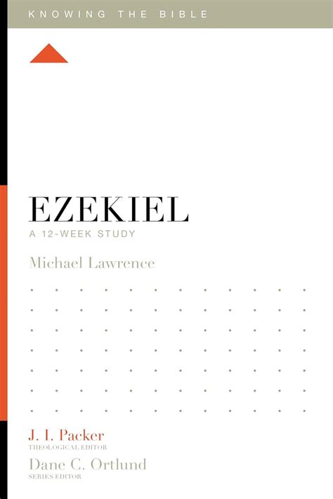 Ezekiel: A 12-Week Study (Knowing the Bible): Lawrence, Michael, Packer ...