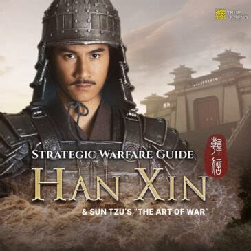 Strategic Warfare Guide – Han Xin and Sun Tzu’s “The Art of War” – 5000 Years of Heroes