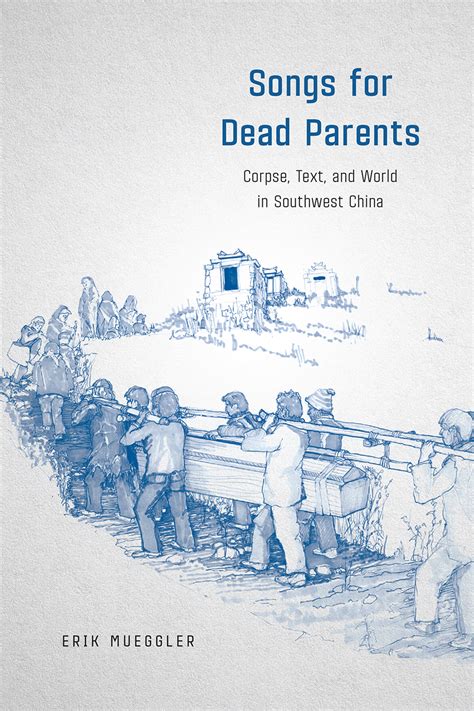 Songs for Dead Parents: Corpse, Text, and World in Southwest China ...