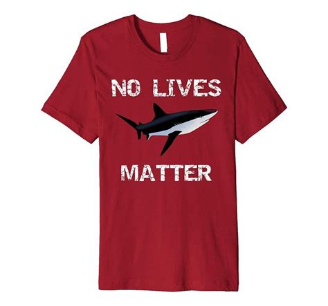Premium No Lives Matter Funny Shark T-Shirt | Shark t shirt, Sharks funny, Shark tee