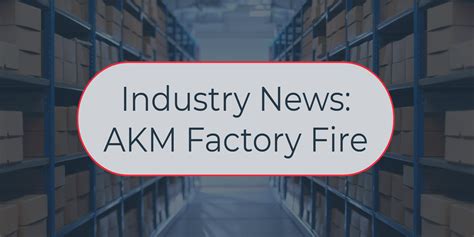 Industry News: AKM Plant Fire