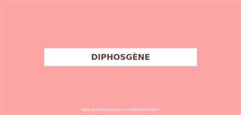 Définition de diphosgène | Dictionnaire français