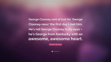 Shailene Woodley Quote: “George Clooney sort of lost his ‘George ...