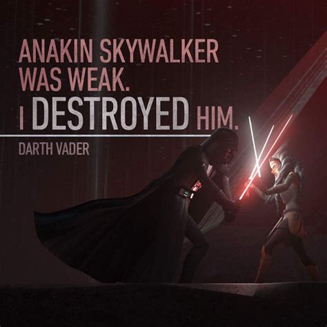 "Anakin Skywalker was weak I destroyed him."-Darth Vader | Star wars quotes inspirational, Star ...