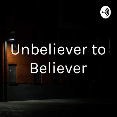 Unbeliever to Believer • A podcast on Spotify for Podcasters