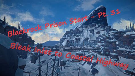Long Dark - Blackrock Prison Start - Pt. 31 - Bleak Inlet to Coastal Highway - YouTube