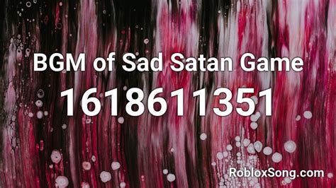 BGM of Sad Satan Game Roblox ID - Roblox music codes