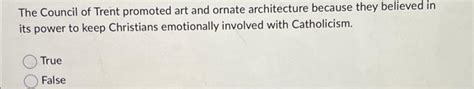 The Council of Trent promoted art and ornate | Chegg.com