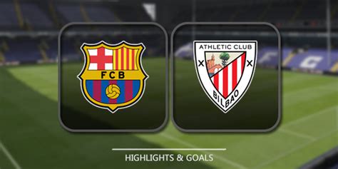 Video Barcelona vs Athletic Bilbao Highlights Goals