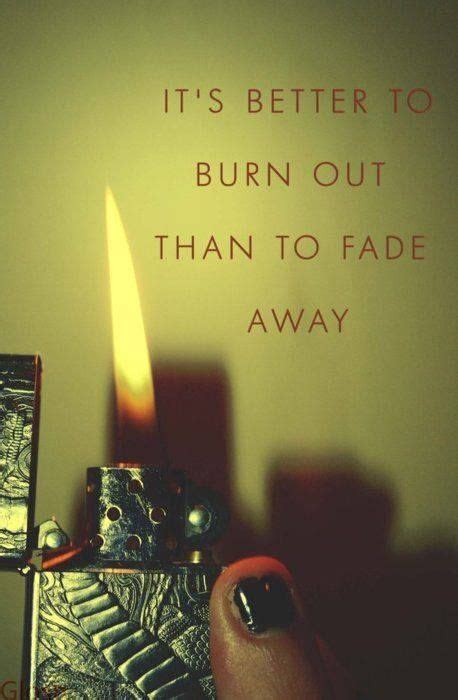 "It's better to burn out than fade away." #life #recovery | Song quotes ...