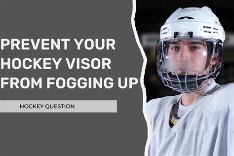 How to Prevent Your Hockey Visor From Fogging Up? (8 Simple Steps) – Hockey Question