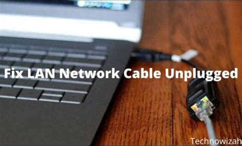 Best 3 Ways To Fix LAN Network Cable Unplugged 2024 - Technowizah