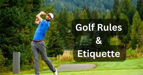 Golf Rules and Etiquette (How to Conduct Yourself on the Course)