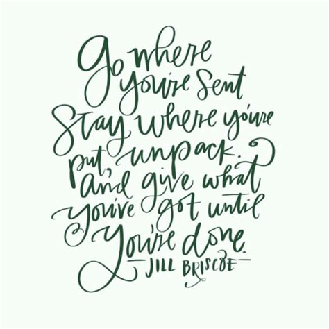 “Go where you’re sent, stay where you’re put, unpack, and give what you’ve got until you’re done ...